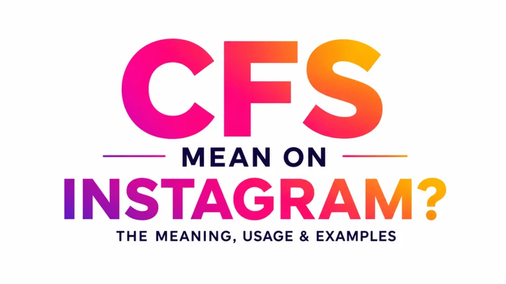 what-does-cfs-mean-on-instagram