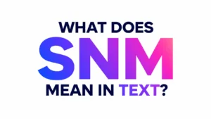what-does-snm-mean-in-text